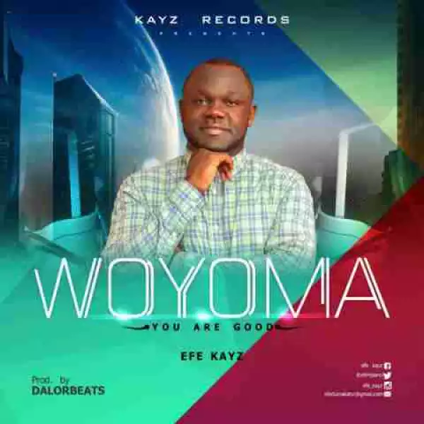 Efe Kayz - Woyoma (You are Good)